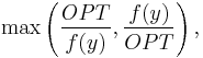  \max \left ( \frac{OPT}{f(y)}, \frac{f(y)}{OPT} \right ),