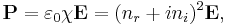 
{\mathbf P} = \varepsilon_0\chi{\mathbf E} = (n_r%2Bin_i)^2{\mathbf E},