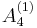 {A}_{4}^{(1)}