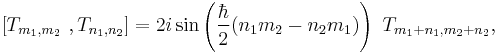 [ T_{m_1,m_2} ~ , T_{n_1,n_2}  ] = 
2i \sin \left ({\hbar\over 2}(n_1 m_2 - n_2 m_1 )\right ) ~ T_{m_1%2Bn_1,m_2%2B n_2}, ~
