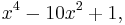 x^4 - 10x^2 %2B 1,\ 