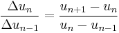 \frac{\Delta u_n}{\Delta u_{n-1}} = \frac{u_{n%2B1}-u_n}{u_n-u_{n-1}}