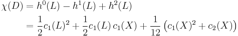 
\begin{align}
\chi(D) &= h^0(L) - h^1(L) %2B h^2(L)\\
&= \frac{1}{2} c_1(L)^2 %2B \frac{1}{2} c_1(L) \, c_1(X) %2B \frac{1}{12} \left(c_1(X)^2 %2B c_2(X)\right)
\end{align}
