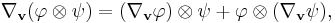 \nabla_{\mathbf v}(\varphi\otimes\psi)=(\nabla_{\mathbf v}\varphi)\otimes\psi%2B\varphi\otimes(\nabla_{\mathbf v}\psi),