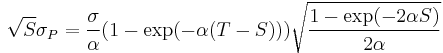 \sqrt{S}\sigma_P
=\frac{\sigma}{\alpha}(1-\exp(-\alpha(T-S)))\sqrt{\frac{1-\exp(-2\alpha S)}{2\alpha}}\,