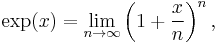 \exp(x) = \lim_{n\to\infty}\left(1%2B\frac{x}{n}\right)^{n},