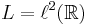 L = \ell^2(\mathbb{R})