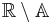 \mathbb{R}\setminus\mathbb{A}