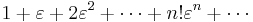 1%2B\varepsilon %2B 2\varepsilon^2 %2B \cdots %2B n!\varepsilon^n %2B \cdots