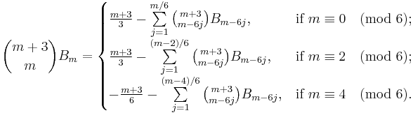 {{m%2B3}\choose{m}}B_m=\begin{cases} {{m%2B3}\over3}-\sum\limits_{j=1}^{m/6}{m%2B3\choose{m-6j}}B_{m-6j}, & \mbox{if}\ m\equiv 0\pmod{6};\\
{{m%2B3}\over3}-\sum\limits_{j=1}^{(m-2)/6}{m%2B3\choose{m-6j}}B_{m-6j}, & \mbox{if}\ m\equiv 2\pmod{6};\\
-{{m%2B3}\over6}-\sum\limits_{j=1}^{(m-4)/6}{m%2B3\choose{m-6j}}B_{m-6j}, & \mbox{if}\ m\equiv 4\pmod{6}.\end{cases}