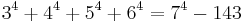 3^4%2B4^4%2B5^4%2B6^4=7^4-143