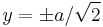 y = \pm a / \sqrt2