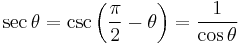 \sec \theta = \csc \left(\frac{\pi}{2} - \theta \right) = \frac{1}{\cos \theta} 