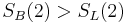 S_B(2) > S_L(2)