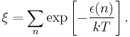  \xi = \sum_n \exp\left[ - \frac{\epsilon(n)}{kT} \right].