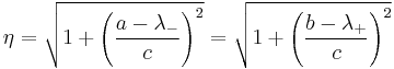   
   \eta = \sqrt{ 1 %2B \left( {  a - \lambda_{-}  \over c } \right)^2 } = \sqrt{ 1 %2B \left( {  b - \lambda_{%2B}  \over c } \right)^2 }

    