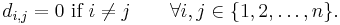 d_{i,j} = 0 \mbox{ if } i \ne j  \qquad \forall i,j \in 
    \{1, 2, \ldots, n\}.