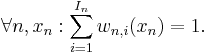 \forall n,x_n�: \sum_{i=1}^{I_n}w_{n,i}(x_n)=1.