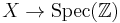 X \rightarrow \textrm{Spec} (\mathbb{Z})