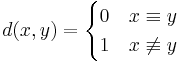 d(x,y) = \begin{cases}0 & x\equiv y \\ 1 & x\not\equiv y\end{cases}