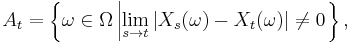 A_{t} = \left\{ \omega \in \Omega \left| \lim_{s \to t} \big| X_{s} (\omega) - X_{t} (\omega) \big| \neq 0 \right. \right\},