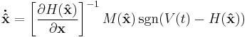  \mathbf{\dot{\hat{x}}} = \left [ \frac{\partial H(\mathbf{\hat{x}})}{\partial \mathbf{x}}
\right]^{-1} M(\mathbf{\hat{x}}) \, \operatorname{sgn}( V(t) - H(\mathbf{\hat{x}}) )