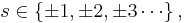 s \in \left \{ \pm 1,\pm 2,\pm 3 \cdots \right \}, 