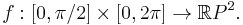  f:[0,\pi/2] \times [0,2 \pi] \rightarrow \mathbb{R}P^2. 