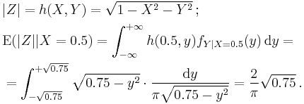  \begin{align}
& |Z| = h(X,Y) = \sqrt{1-X^2-Y^2} \,�; \\
& \mathrm{E} ( |Z| | X=0.5 ) = \int_{-\infty}^{%2B\infty} h(0.5,y) f_{Y|X=0.5} (y) \, \mathrm{d} y = \\
& = \int_{-\sqrt{0.75}}^{%2B\sqrt{0.75}} \sqrt{0.75-y^2}  \cdot \frac{ \mathrm{d}y }{ \pi \sqrt{0.75-y^2} } = \frac2\pi \sqrt{0.75} \, .
\end{align} 