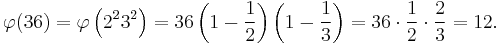 \varphi(36)=\varphi\left(2^2 3^2\right)=36\left(1-\frac{1}{2}\right)\left(1-\frac{1}{3}\right)=36\cdot\frac{1}{2}\cdot\frac{2}{3}=12.