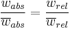 {\frac{w_{abs}}{\overline{w}_{abs}} = \frac{w_{rel}}{\overline{w}_{rel}}}