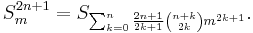  \!\ S_m^{2n%2B1} = S_{\sum_{k=0}^n {{2n%2B1} \over {2k%2B1}} {{n%2Bk} \choose {2k}} m^{2k%2B1}}.