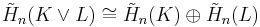 \tilde{H}_n(K\vee L)\cong \tilde{H}_n(K)\oplus\tilde{H}_n(L)