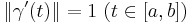 \|\gamma'(t)\| = 1  \mbox{ } (t \in [a,b])