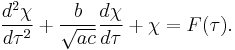 \frac{d^2 \chi}{d \tau^2} %2B \frac{b}{\sqrt{ac}} \frac{d \chi}{d\tau} %2B \chi = F(\tau). 