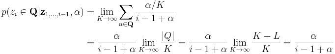 
\begin{align}
p(z_i \in \mathbf{Q}|\mathbf{z}_{1,\dots,i-1},\alpha) & = \lim_{K\to\infty} \sum_{u\in\mathbf{Q}} \frac{\alpha/K}{i - 1 %2B \alpha} \\
& = \frac{\alpha}{i-1%2B\alpha} \lim_{K\to\infty} \frac{|Q|}{K} = \frac{\alpha}{i-1%2B\alpha} \lim_{K\to\infty} \frac{K-L}{K} = \frac{\alpha}{i-1%2B\alpha}
\end{align}
