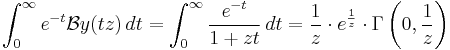 \int_0^\infty e^{-t}\mathcal{B}y(tz)  \, dt = \int_0^\infty \frac{e^{-t}} {1%2Bzt} \, dt = \frac 1 z \cdot e^\frac 1 z \cdot \Gamma\left(0,\frac 1 z \right)