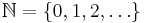 {\mathbb N} = \{0, 1, 2, \ldots \}