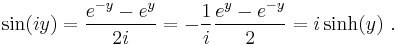  \sin(iy) =  {e^{-y} - e^{y} \over 2i} = -{1 \over i} {e^{y} - e^{-y} \over 2} = i\sinh(y) \ . 