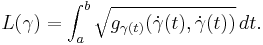 L(\gamma)=\int_a^b \sqrt{  g_{\gamma(t)}(\dot\gamma(t),\dot\gamma(t)) }\,dt.