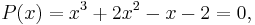 P(x)=x^3%2B2x^2-x-2=0\,\!,