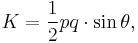 K = \frac{1}{2} pq \cdot \sin \theta,