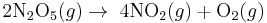 2\mbox{N}_2 \mbox{O}_5 (g) \rightarrow \; 4\mbox{NO}_2 (g) %2B \mbox{O}_2 (g)