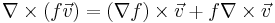 \nabla \times (f \vec v) = (\nabla f) \times \vec v %2B f \nabla \times \vec v