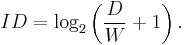 ID = \log_2 \left(\frac{D}{W}%2B1\right).