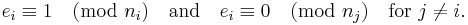 e_i \equiv 1 \pmod{n_i} \quad \mathrm{and} \quad e_i \equiv 0 \pmod{n_j} \quad \mathrm{for} ~ j\ne i.