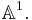 \mathbb{A}^1.