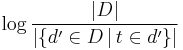 \log{\frac{|D|}{|\{d' \in D \, | \, t \in d'\}|}}