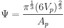 \Psi = \frac{\pi^{\frac{1}{3}}(6V_p)^{\frac{2}{3}}}{A_p}
