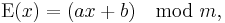 \mbox{E}(x)=(ax%2Bb)\mod{m},